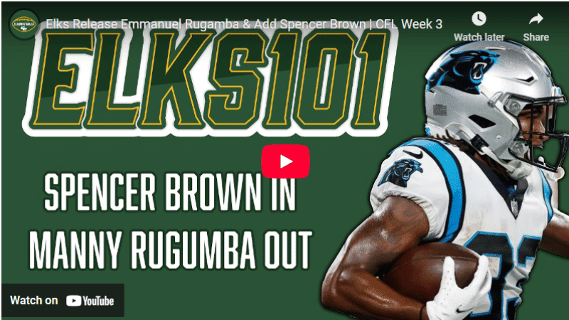 Elks Release Emmanuel Rugamba & Add Spencer Brown | CFL Week 3